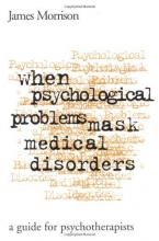 Cover art for When Psychological Problems Mask Medical Disorders, First Edition: A Guide for Psychotherapists