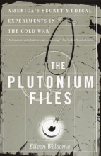 Cover art for The Plutonium Files: America's Secret Medical Experiments in the Cold War