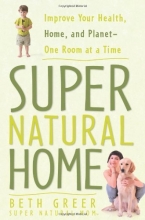 Cover art for Super Natural Home: Improve Your Health, Home, and Planet--One Room at a Time