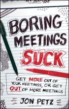 Cover art for Boring Meetings Suck: Get More Out of Your Meetings, or Get Out of More Meetings
