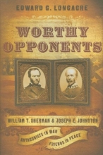 Cover art for Worthy Opponents: William T. Sherman and Joseph E. Johnston: Antagonists in War-Friends in Peace