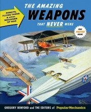 Cover art for Popular Mechanics The Amazing Weapons That Never Were: Robots, Flying Tanks & Other Machines of War