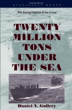 Cover art for Twenty Million Tons Under the Sea: The Daring Capture of the U-505
