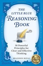 Cover art for The Little Blue Reasoning Book: 50 Powerful Principles for Clear and Effective Thinking (3rd Edition)