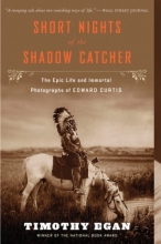 Cover art for Short Nights of the Shadow Catcher: The Epic Life and Immortal Photographs of Edward Curtis