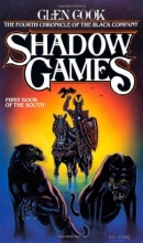 Cover art for Shadow Games: The Fourth Chronicles of the Black Company: First Book of the South