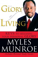 Cover art for The Glory of Living: Keys to Releasing Your Personal Glory
