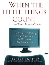 Cover art for When the Little Things Count . . . and They Always Count: 601 Essential Things That Everyone In Business Needs to Know
