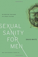 Cover art for Sexual Sanity for Men: Re-creating Your Mind in a Crazy Culture
