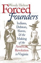 Cover art for Forced Founders: Indians, Debtors, Slaves, and the Making of the American Revolution in Virginia (Published for the Omohundro Institute of Early American History and Culture, Williamsburg, Virginia)