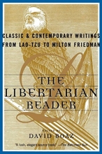 Cover art for The Libertarian Reader: Classic and Contemporary Writings from Lao Tzu to Milton Friedman