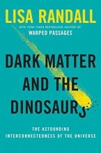 Cover art for Dark Matter and the Dinosaurs: The Astounding Interconnectedness of the Universe