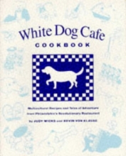 Cover art for White Dog Cafe Cookbook: Multicultural Recipes and Tales of Adventure from Philadelphia's Revolutionary Restaurant