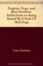 Cover art for Puppies, Dogs, and Blue Northers: Reflections on Being Raised By A Pack Of Sled Dogs
