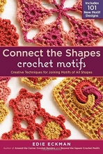 Cover art for Connect the Shapes Crochet Motifs: Creative Techniques for Joining Motifs of All Shapes; Includes 101 New Motif Designs