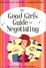 Cover art for The Good Girl's Guide to Negotiating (How to GET What YOU Want At the Bargaining Table)