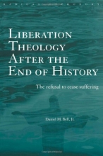 Cover art for Liberation Theology after the End of History: The refusal to cease suffering (Routledge Radical Orthodoxy)