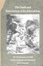 Cover art for The Death and Resurrection of the Beloved Son: The Transformation of Child Sacrifice in Judaism and Christianity