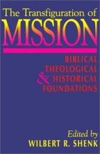 Cover art for The Transfiguration of Mission: Biblical, Theological, and Historical Foundations (Missionary Studies)