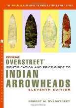 Cover art for The Official Overstreet Identification and Price Guide to Indian Arrowheads, 11th Edition (Official Overstreet Identification & Price Guide to Indian Arrowheads)