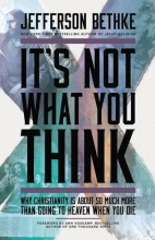 Cover art for It's Not What You Think: Why Christianity Is About So Much More Than Going to Heaven When You Die