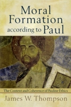 Cover art for Moral Formation according to Paul: The Context and Coherence of Pauline Ethics