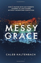 Cover art for Messy Grace: How a Pastor with Gay Parents Learned to Love Others Without Sacrificing Conviction