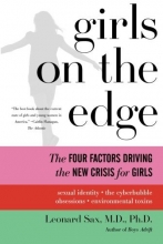Cover art for Girls on the Edge: The Four Factors Driving the New Crisis for Girls--Sexual Identity, the Cyberbubble, Obsessions, Environmental Toxins