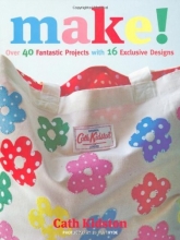 Cover art for Make!: Over 40 Fantastic Sewing Projects with 16 Exclusive Designs