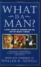 Cover art for What Is a Man?: 3,000 Years of Wisdom on the Art of Manly Virtue