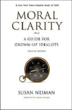 Cover art for Moral Clarity: A Guide for Grown-Up Idealists (Revised Edition)