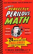 Cover art for The Book of Perfectly Perilous Math: 24 Death-Defying Challenges for Young Mathematicians