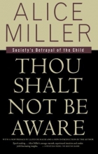 Cover art for Thou Shalt Not Be Aware: Society's Betrayal of the Child
