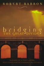Cover art for Bridging the Great Divide: Musings of a Post-Liberal, Post-Conservative Evangelical Catholic