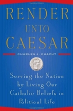 Cover art for Render Unto Caesar: Serving the Nation by Living our Catholic Beliefs in Political Life