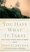 Cover art for You Have What It Takes: What Every Father Needs to Know