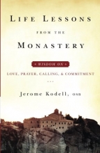 Cover art for Life Lessons from the Monastery: Wisdom on Love, Prayer, Calling and Commitment