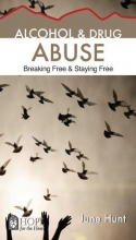 Cover art for Alcohol and Drug Abuse [June Hunt Hope for the Heart]: Breaking Free & Staying Free