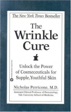 Cover art for The Wrinkle Cure: Unlock the Power of Cosmeceuticals for Supple, Youthful Skin