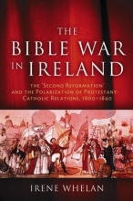 Cover art for The Bible War in Ireland: The "Second Reformation" and the Polarization of Protestant-Catholic Relations, 1800-1840 (History of Ireland & the Irish Diaspora)