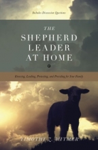 Cover art for The Shepherd Leader at Home: Knowing, Leading, Protecting, and Providing for Your Family