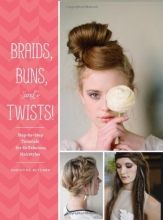 Cover art for Braids, Buns, and Twists!: Step-by-Step Tutorials for 82 Fabulous Hairstyles