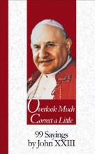 Cover art for Overlook Much, Correct a Little: 99 Sayings by John XXIII (99 Words to Live By)