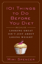 Cover art for 101 Things to Do Before You Diet: Because Looking Great Isn't Just about Losing Weight