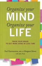 Cover art for Organize Your Mind, Organize Your Life: Train Your Brain to Get More Done in Less Time