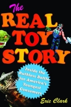 Cover art for The Real Toy Story: Inside the Ruthless Battle for America's Youngest Consumers