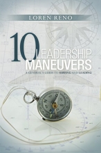 Cover art for 10 Leadership Maneuvers: A General's Guide to Serving and Leading