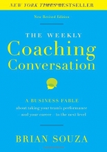 Cover art for The Weekly Coaching Conversation (New Edition): A Business Fable about Taking Your Team's Performance and Your Career to the Next Level