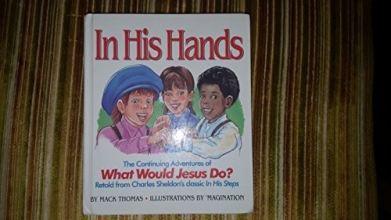 Cover art for In His Hands: The Continuing Adventures of What Would Jesus Do?