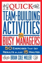 Cover art for Quick Team-Building Activities for Busy Managers: 50 Exercises That Get Results in Just 15 Minutes